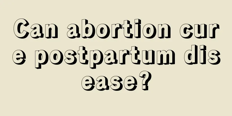 Can abortion cure postpartum disease?