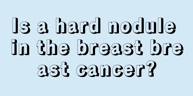 Is a hard nodule in the breast breast cancer?