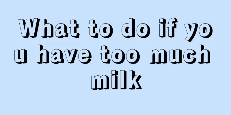 What to do if you have too much milk