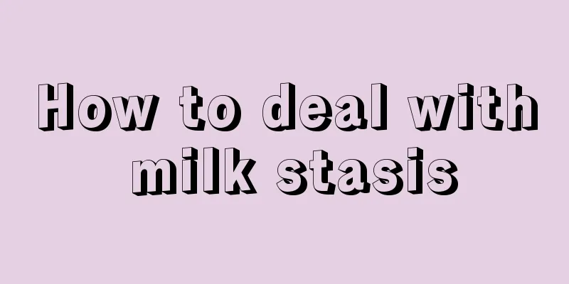 How to deal with milk stasis