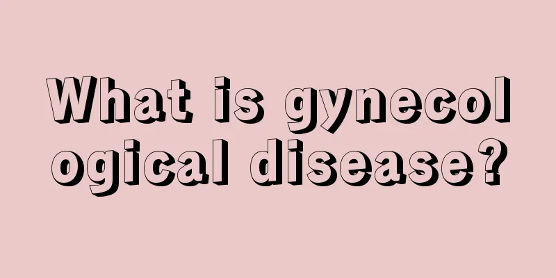 What is gynecological disease?