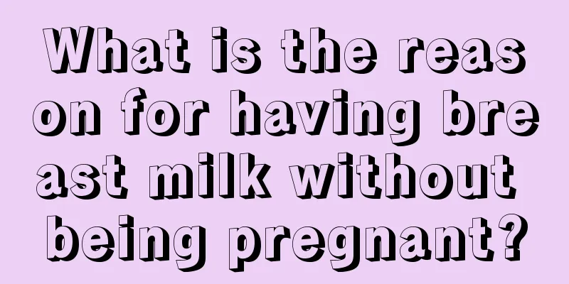 What is the reason for having breast milk without being pregnant?