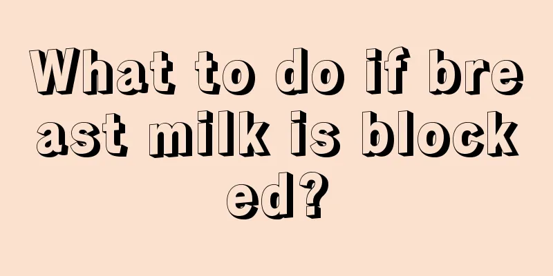 What to do if breast milk is blocked?