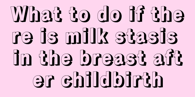 What to do if there is milk stasis in the breast after childbirth