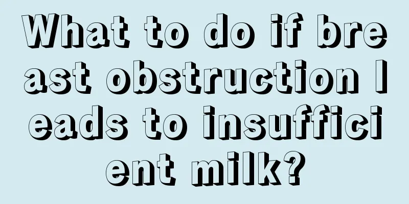 What to do if breast obstruction leads to insufficient milk?