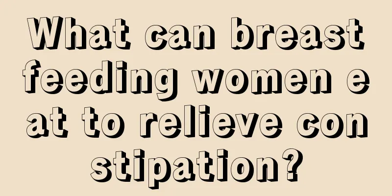 What can breastfeeding women eat to relieve constipation?