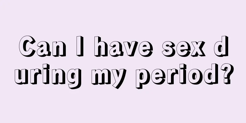 Can I have sex during my period?