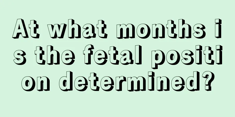 At what months is the fetal position determined?