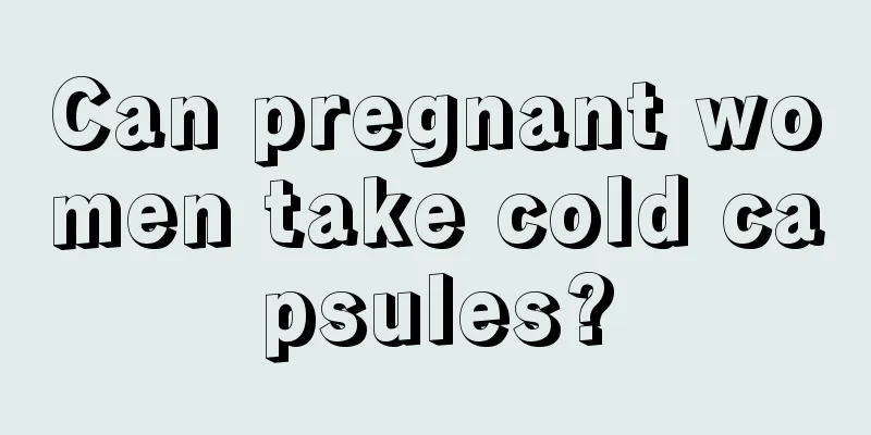 Can pregnant women take cold capsules?