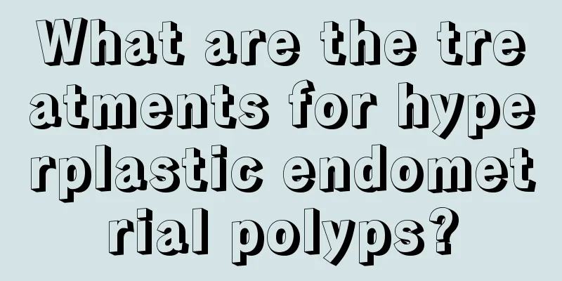 What are the treatments for hyperplastic endometrial polyps?