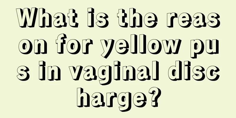 What is the reason for yellow pus in vaginal discharge?