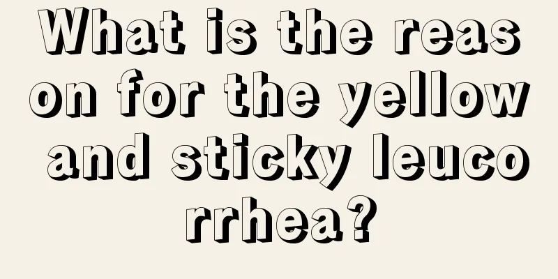 What is the reason for the yellow and sticky leucorrhea?