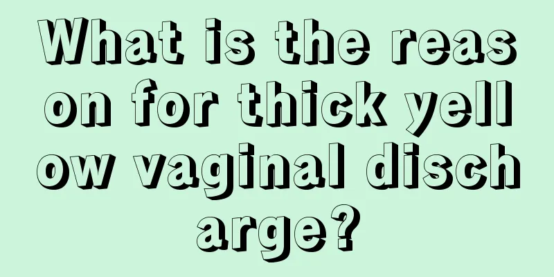 What is the reason for thick yellow vaginal discharge?