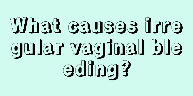 What causes irregular vaginal bleeding?