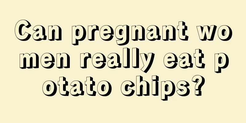 Can pregnant women really eat potato chips?