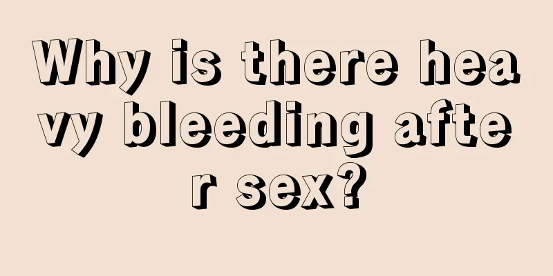 Why is there heavy bleeding after sex?