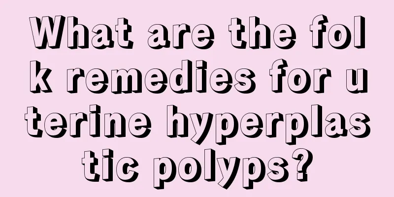 What are the folk remedies for uterine hyperplastic polyps?