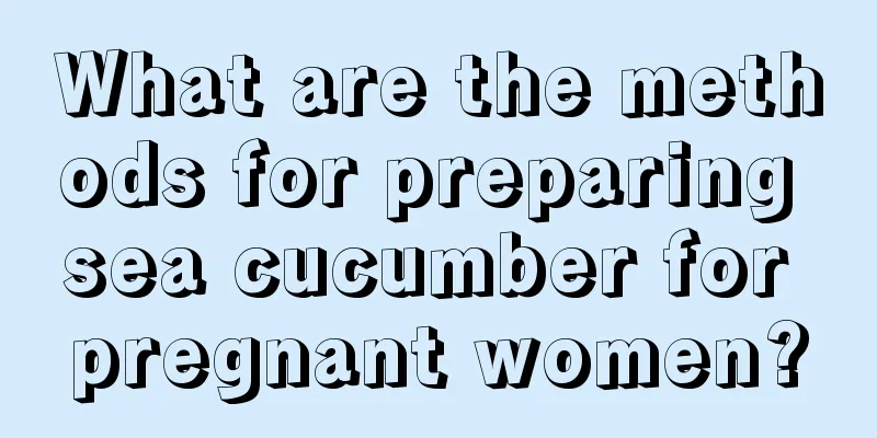 What are the methods for preparing sea cucumber for pregnant women?