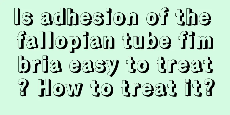 Is adhesion of the fallopian tube fimbria easy to treat? How to treat it?