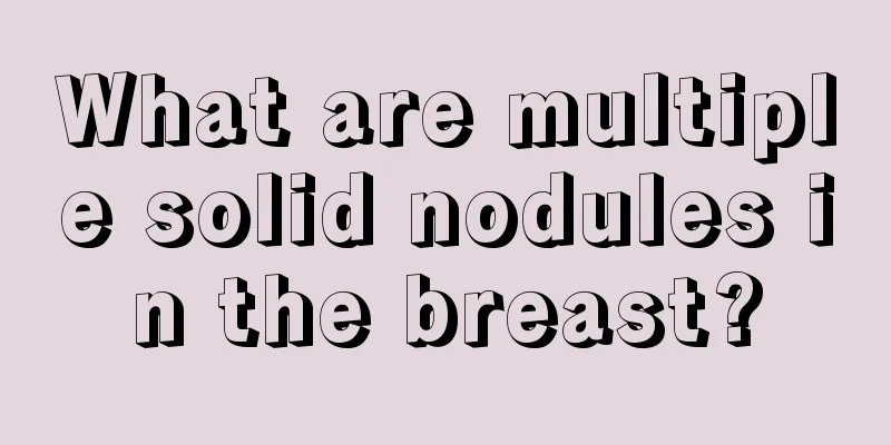 What are multiple solid nodules in the breast?