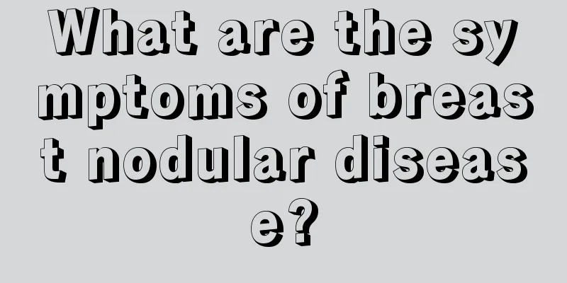 What are the symptoms of breast nodular disease?