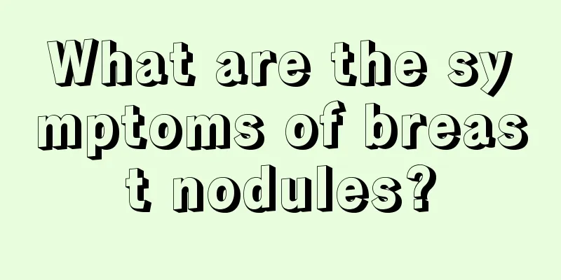 What are the symptoms of breast nodules?