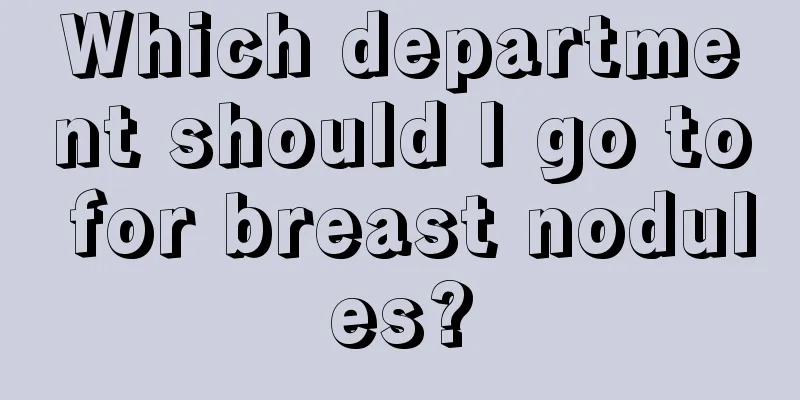 Which department should I go to for breast nodules?