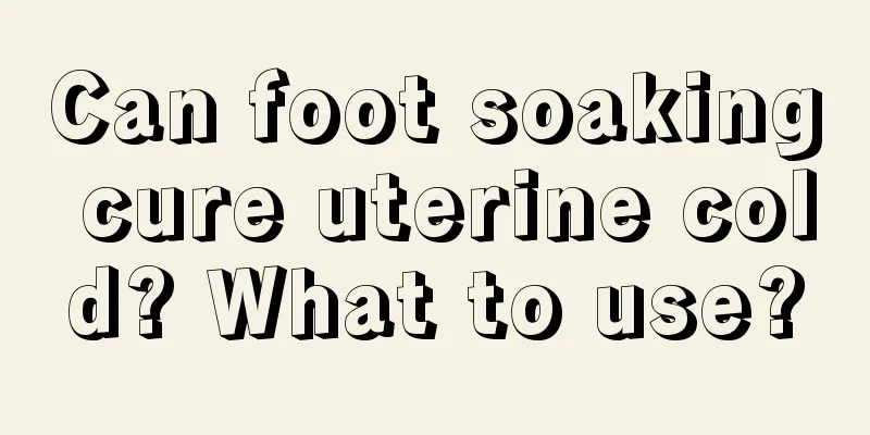 Can foot soaking cure uterine cold? What to use?