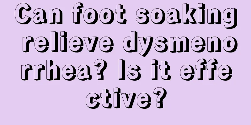 Can foot soaking relieve dysmenorrhea? Is it effective?