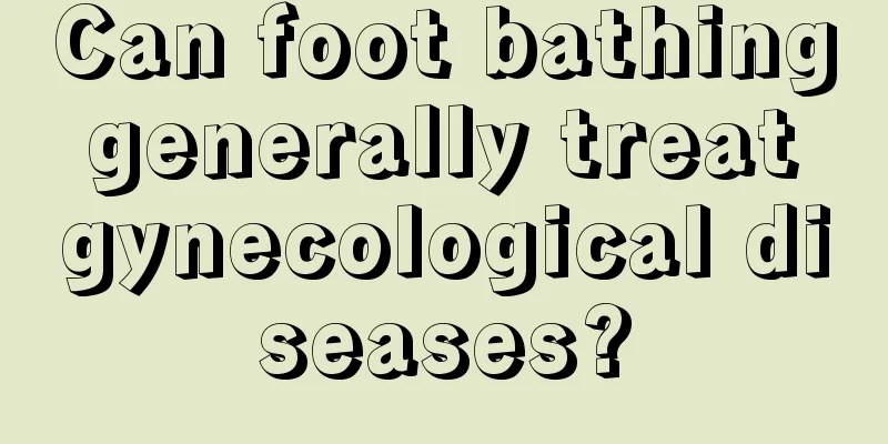 Can foot bathing generally treat gynecological diseases?