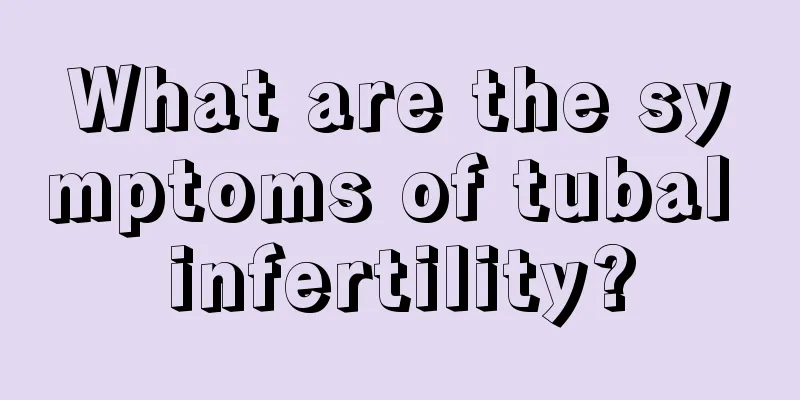 What are the symptoms of tubal infertility?