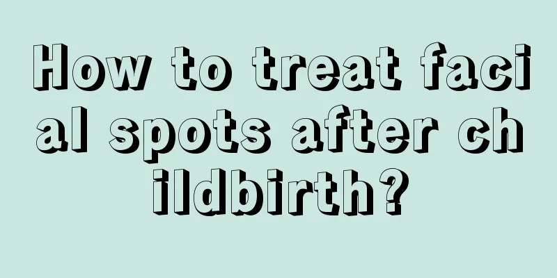 How to treat facial spots after childbirth?