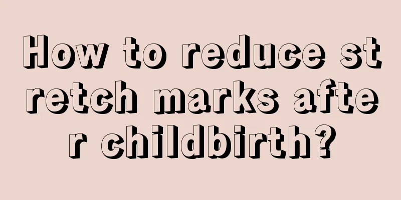 How to reduce stretch marks after childbirth?