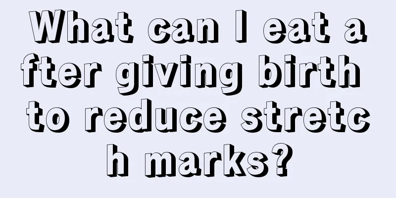 What can I eat after giving birth to reduce stretch marks?