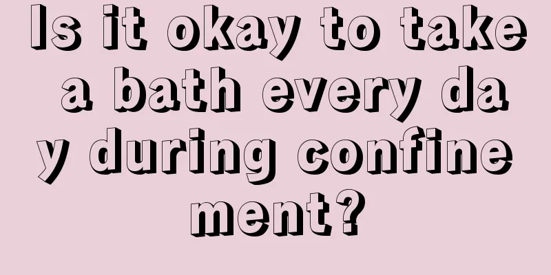 Is it okay to take a bath every day during confinement?