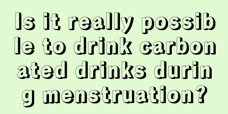 Is it really possible to drink carbonated drinks during menstruation?