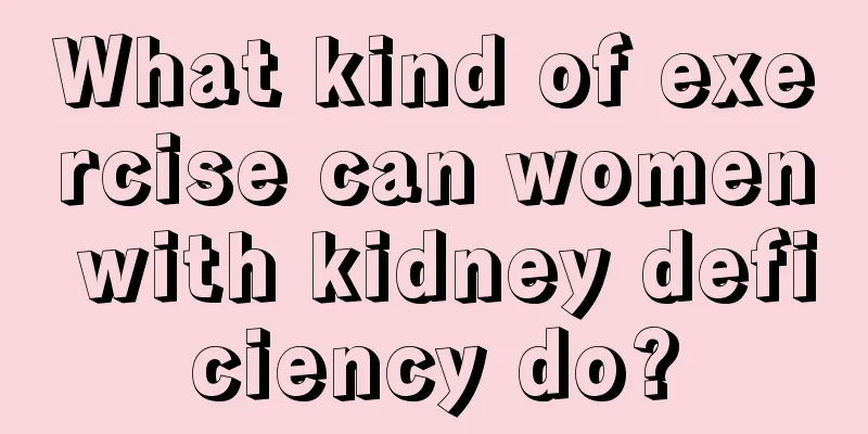 What kind of exercise can women with kidney deficiency do?