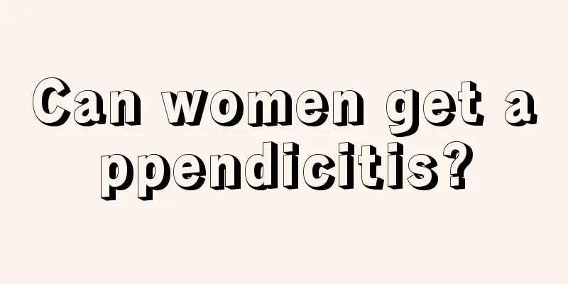 Can women get appendicitis?