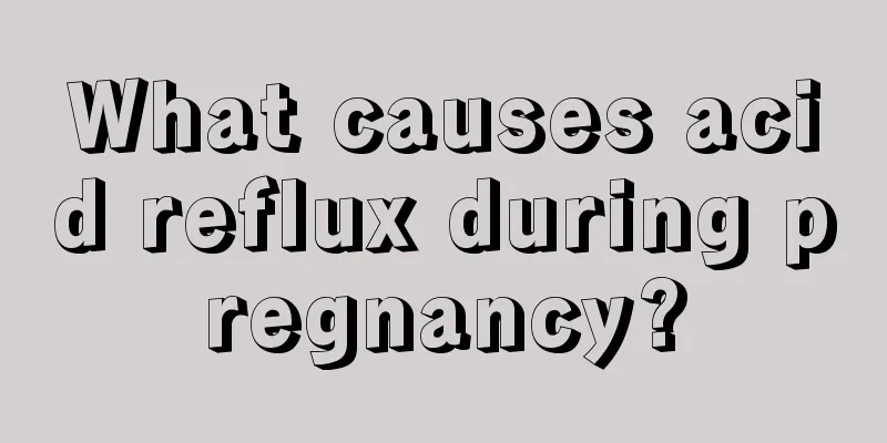 What causes acid reflux during pregnancy?