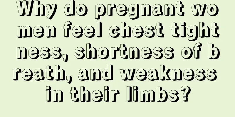 Why do pregnant women feel chest tightness, shortness of breath, and weakness in their limbs?