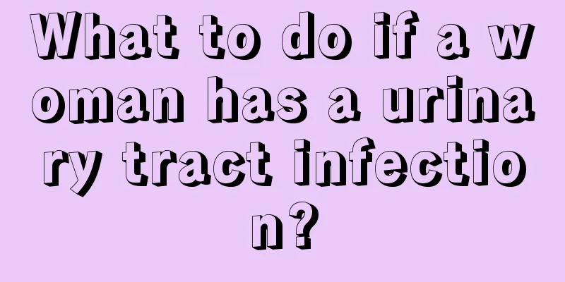 What to do if a woman has a urinary tract infection?