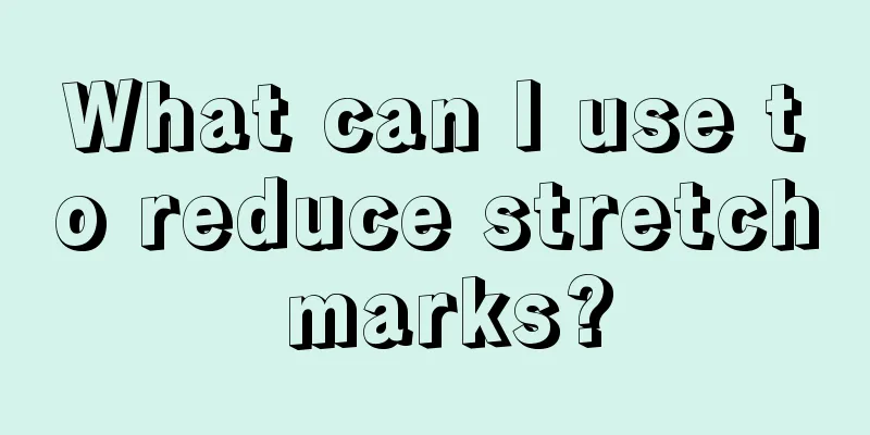 What can I use to reduce stretch marks?