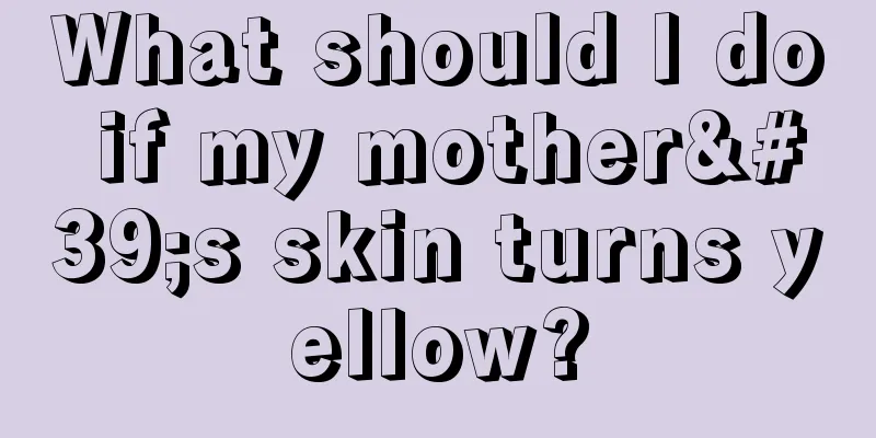 What should I do if my mother's skin turns yellow?