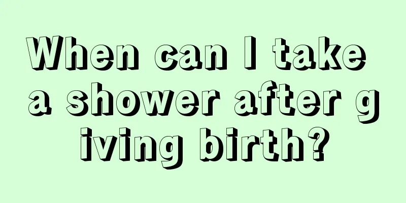 When can I take a shower after giving birth?