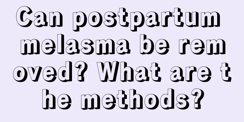 Can postpartum melasma be removed? What are the methods?