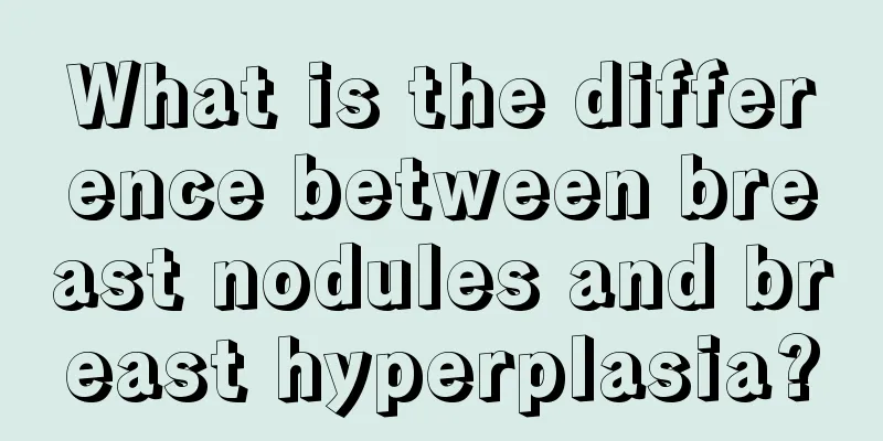 What is the difference between breast nodules and breast hyperplasia?