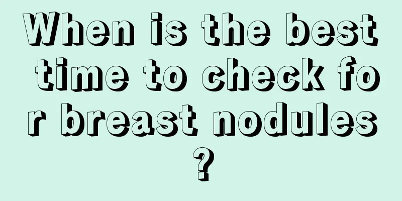 When is the best time to check for breast nodules?