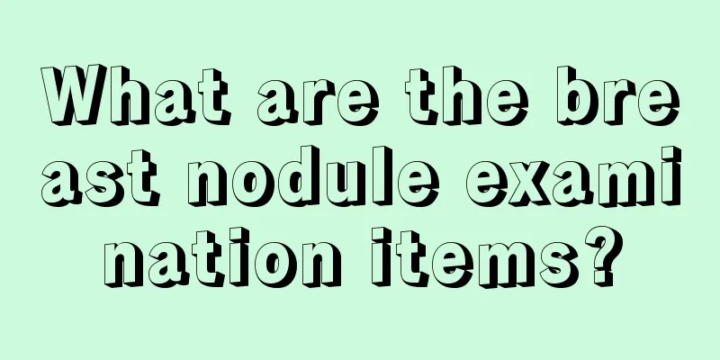 What are the breast nodule examination items?