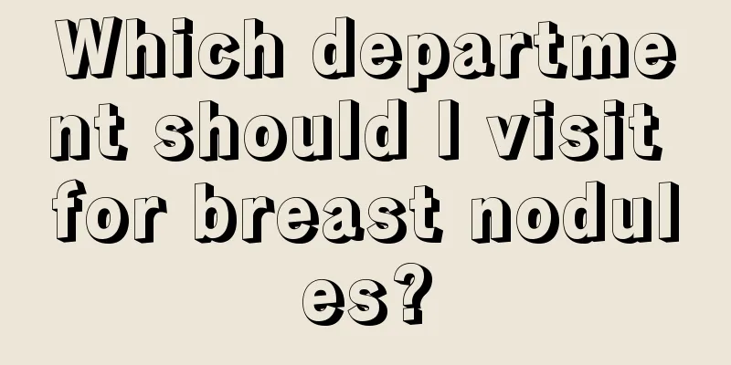 Which department should I visit for breast nodules?