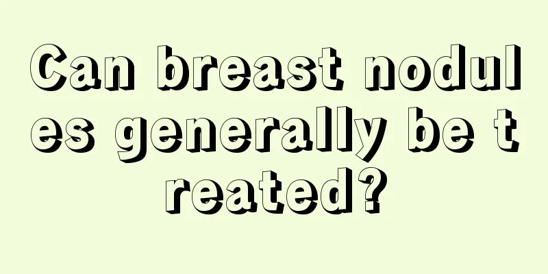 Can breast nodules generally be treated?